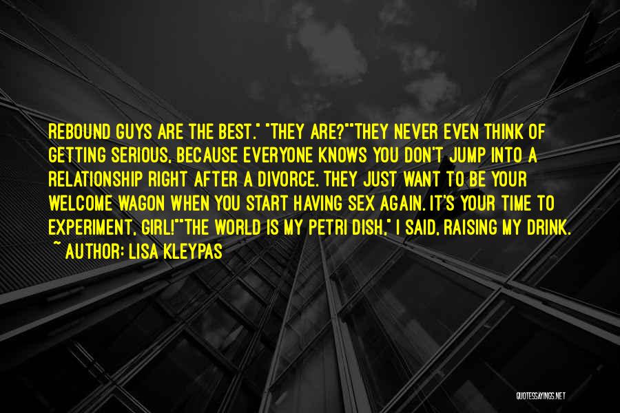 Lisa Kleypas Quotes: Rebound Guys Are The Best. They Are?they Never Even Think Of Getting Serious, Because Everyone Knows You Don't Jump Into