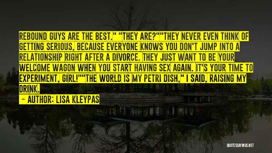 Lisa Kleypas Quotes: Rebound Guys Are The Best. They Are?they Never Even Think Of Getting Serious, Because Everyone Knows You Don't Jump Into