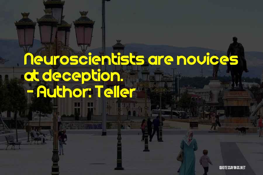 Teller Quotes: Neuroscientists Are Novices At Deception.