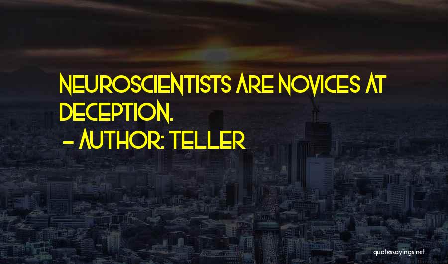 Teller Quotes: Neuroscientists Are Novices At Deception.