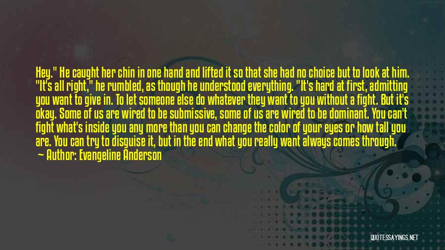 Evangeline Anderson Quotes: Hey. He Caught Her Chin In One Hand And Lifted It So That She Had No Choice But To Look