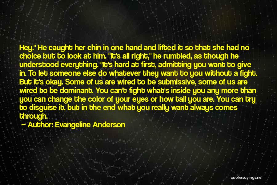 Evangeline Anderson Quotes: Hey. He Caught Her Chin In One Hand And Lifted It So That She Had No Choice But To Look