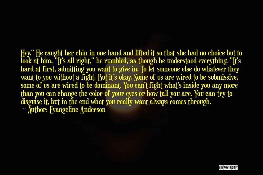 Evangeline Anderson Quotes: Hey. He Caught Her Chin In One Hand And Lifted It So That She Had No Choice But To Look