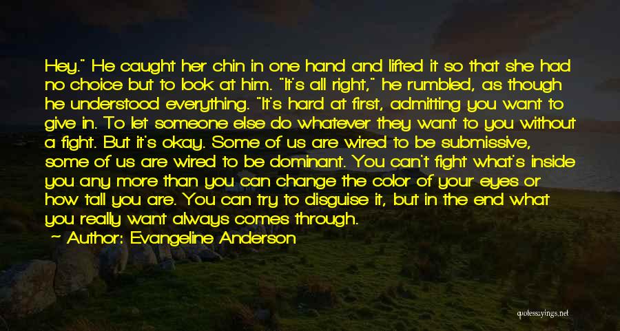 Evangeline Anderson Quotes: Hey. He Caught Her Chin In One Hand And Lifted It So That She Had No Choice But To Look