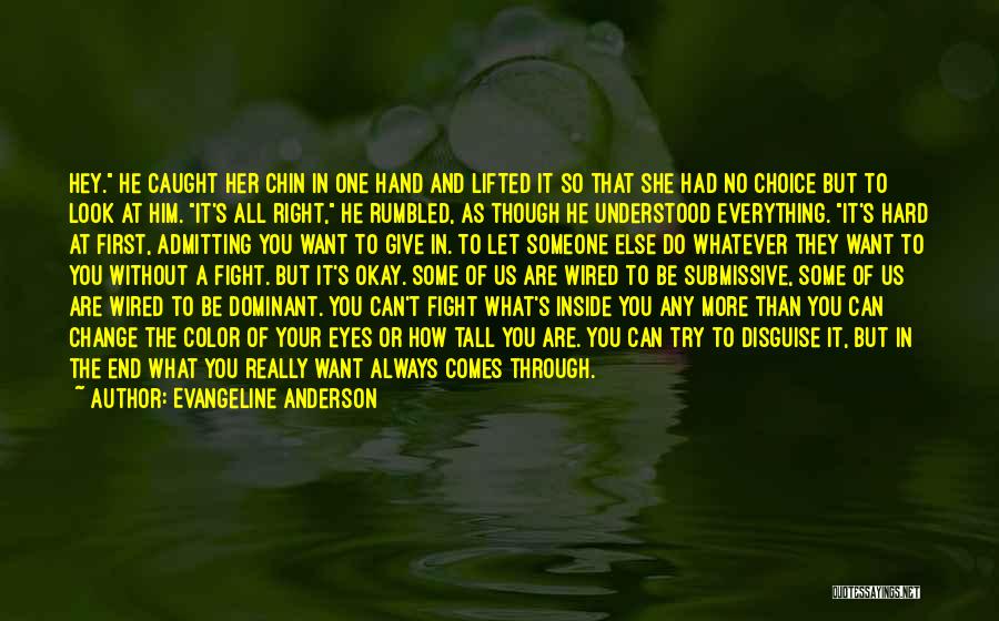 Evangeline Anderson Quotes: Hey. He Caught Her Chin In One Hand And Lifted It So That She Had No Choice But To Look