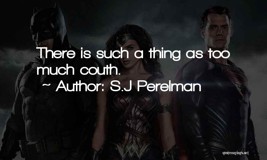 S.J Perelman Quotes: There Is Such A Thing As Too Much Couth.