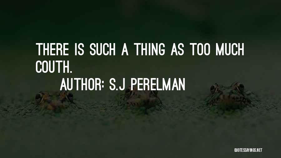 S.J Perelman Quotes: There Is Such A Thing As Too Much Couth.