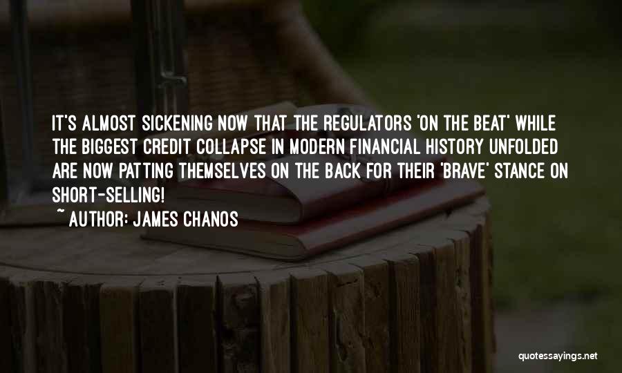 James Chanos Quotes: It's Almost Sickening Now That The Regulators 'on The Beat' While The Biggest Credit Collapse In Modern Financial History Unfolded