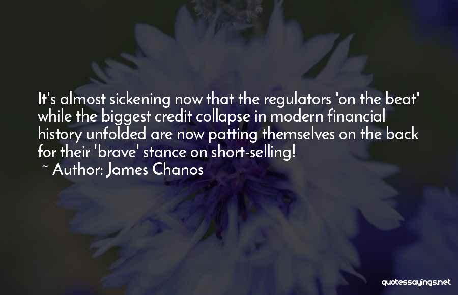 James Chanos Quotes: It's Almost Sickening Now That The Regulators 'on The Beat' While The Biggest Credit Collapse In Modern Financial History Unfolded