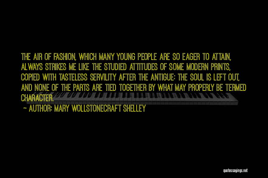Mary Wollstonecraft Shelley Quotes: The Air Of Fashion, Which Many Young People Are So Eager To Attain, Always Strikes Me Like The Studied Attitudes