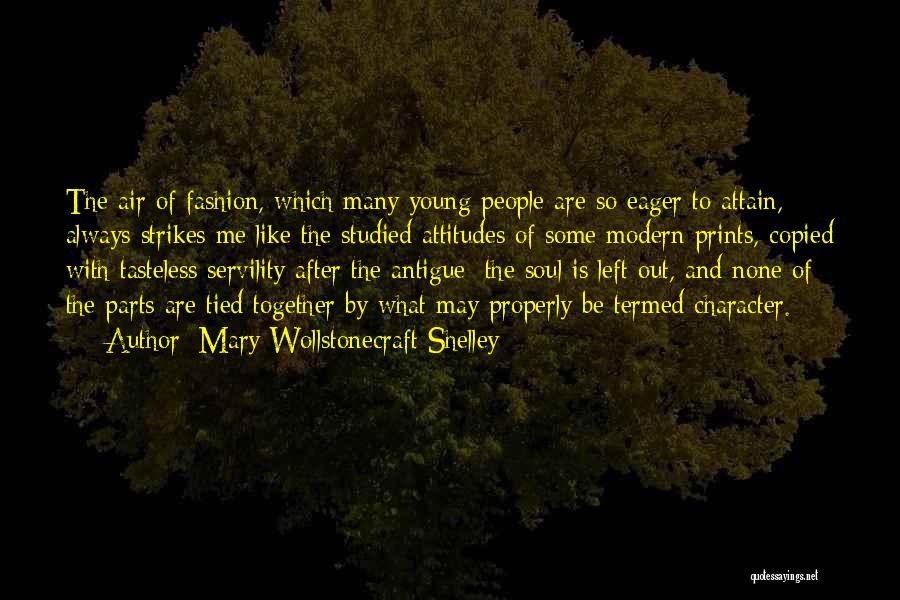 Mary Wollstonecraft Shelley Quotes: The Air Of Fashion, Which Many Young People Are So Eager To Attain, Always Strikes Me Like The Studied Attitudes