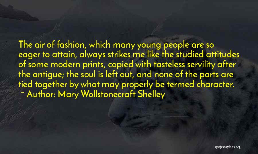 Mary Wollstonecraft Shelley Quotes: The Air Of Fashion, Which Many Young People Are So Eager To Attain, Always Strikes Me Like The Studied Attitudes