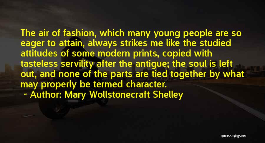 Mary Wollstonecraft Shelley Quotes: The Air Of Fashion, Which Many Young People Are So Eager To Attain, Always Strikes Me Like The Studied Attitudes