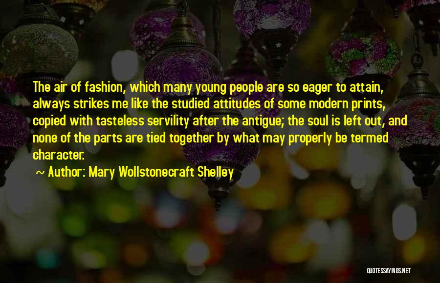 Mary Wollstonecraft Shelley Quotes: The Air Of Fashion, Which Many Young People Are So Eager To Attain, Always Strikes Me Like The Studied Attitudes