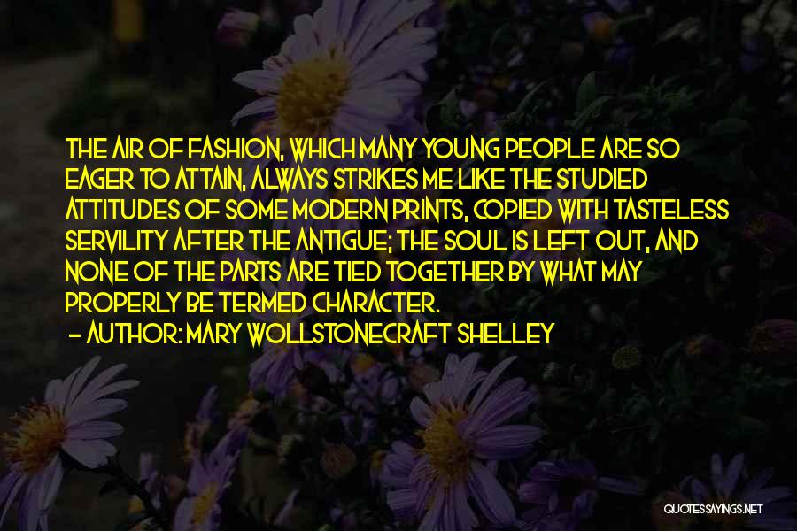 Mary Wollstonecraft Shelley Quotes: The Air Of Fashion, Which Many Young People Are So Eager To Attain, Always Strikes Me Like The Studied Attitudes