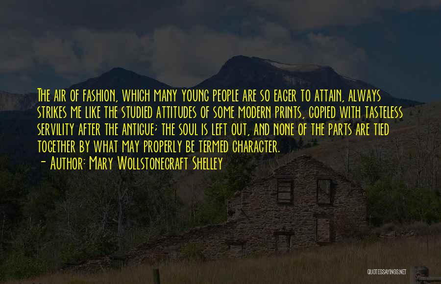 Mary Wollstonecraft Shelley Quotes: The Air Of Fashion, Which Many Young People Are So Eager To Attain, Always Strikes Me Like The Studied Attitudes