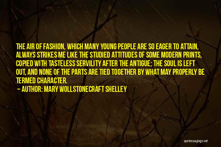 Mary Wollstonecraft Shelley Quotes: The Air Of Fashion, Which Many Young People Are So Eager To Attain, Always Strikes Me Like The Studied Attitudes