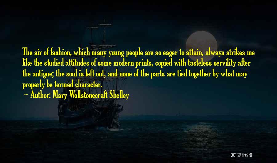 Mary Wollstonecraft Shelley Quotes: The Air Of Fashion, Which Many Young People Are So Eager To Attain, Always Strikes Me Like The Studied Attitudes