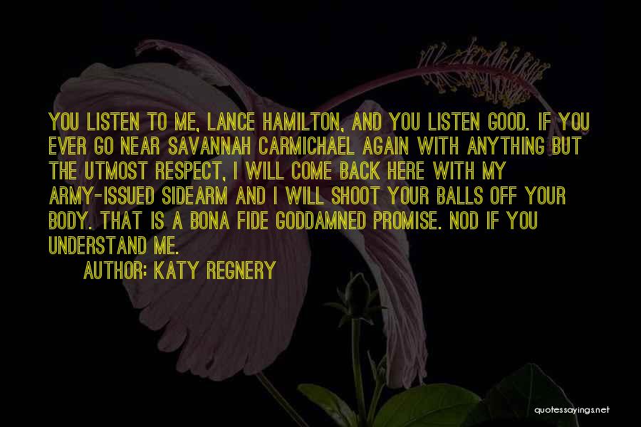 Katy Regnery Quotes: You Listen To Me, Lance Hamilton, And You Listen Good. If You Ever Go Near Savannah Carmichael Again With Anything