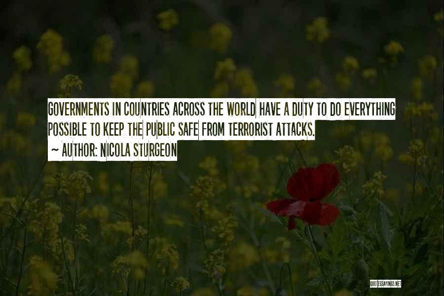 Nicola Sturgeon Quotes: Governments In Countries Across The World Have A Duty To Do Everything Possible To Keep The Public Safe From Terrorist