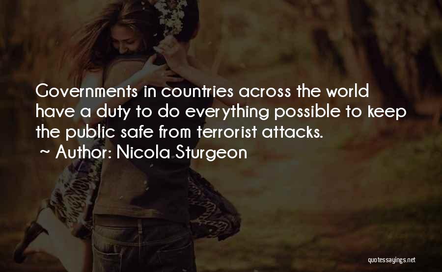 Nicola Sturgeon Quotes: Governments In Countries Across The World Have A Duty To Do Everything Possible To Keep The Public Safe From Terrorist