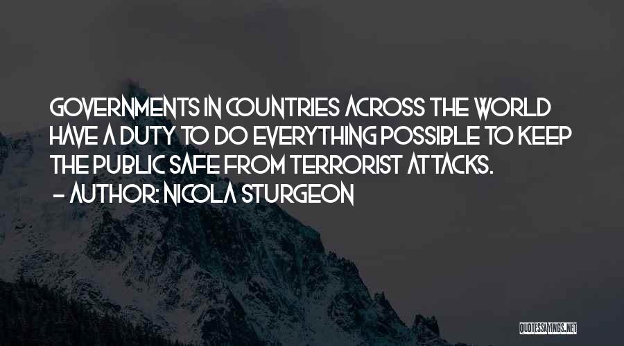 Nicola Sturgeon Quotes: Governments In Countries Across The World Have A Duty To Do Everything Possible To Keep The Public Safe From Terrorist