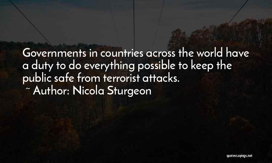 Nicola Sturgeon Quotes: Governments In Countries Across The World Have A Duty To Do Everything Possible To Keep The Public Safe From Terrorist