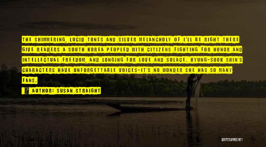 Susan Straight Quotes: The Shimmering, Lucid Tones And Silver Melancholy Of I'll Be Right There Give Readers A South Korea Peopled With Citizens