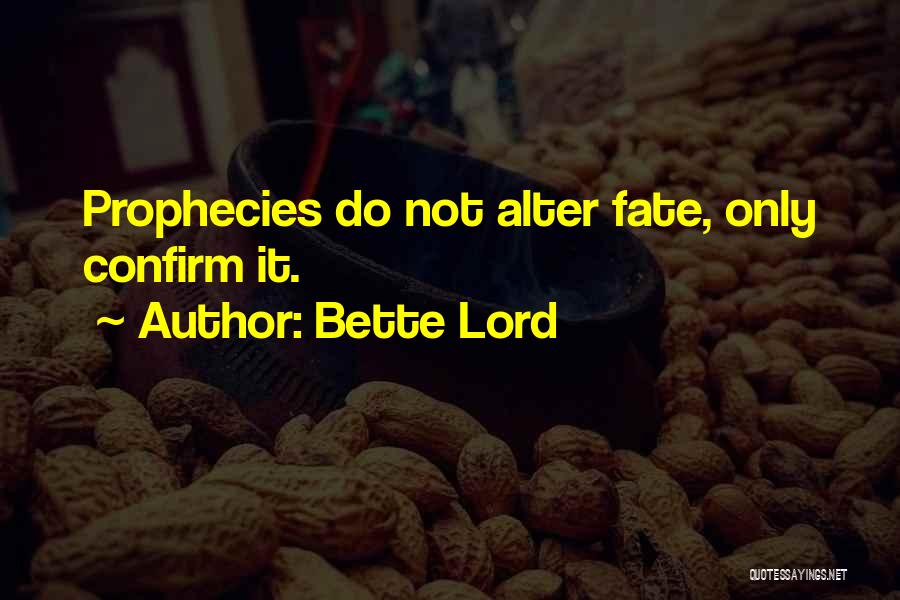 Bette Lord Quotes: Prophecies Do Not Alter Fate, Only Confirm It.