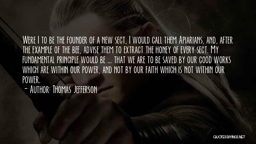 Thomas Jefferson Quotes: Were I To Be The Founder Of A New Sect, I Would Call Them Apiarians, And, After The Example Of