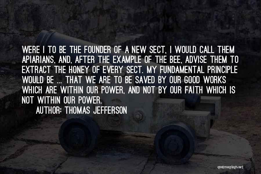 Thomas Jefferson Quotes: Were I To Be The Founder Of A New Sect, I Would Call Them Apiarians, And, After The Example Of