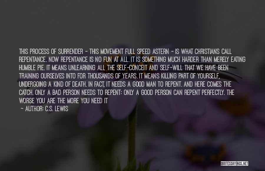 C.S. Lewis Quotes: This Process Of Surrender - This Movement Full Speed Astern - Is What Christians Call Repentance. Now Repentance Is No