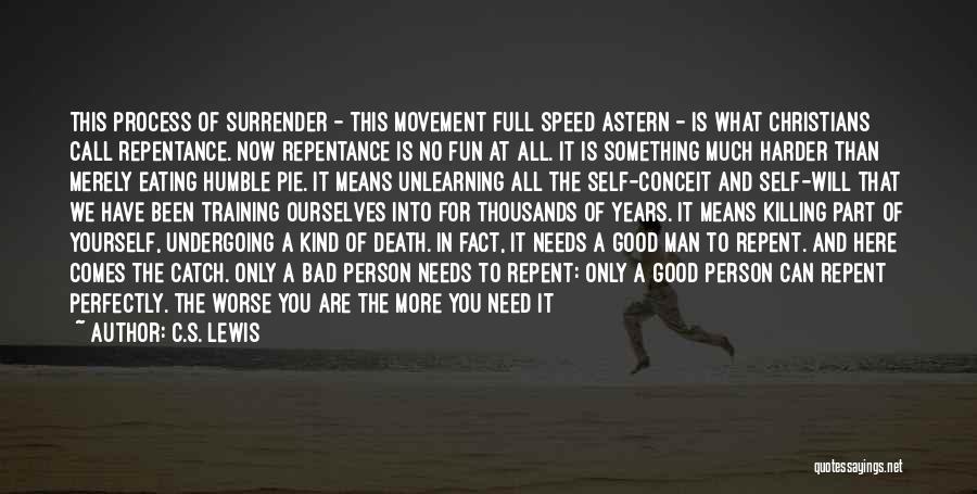 C.S. Lewis Quotes: This Process Of Surrender - This Movement Full Speed Astern - Is What Christians Call Repentance. Now Repentance Is No