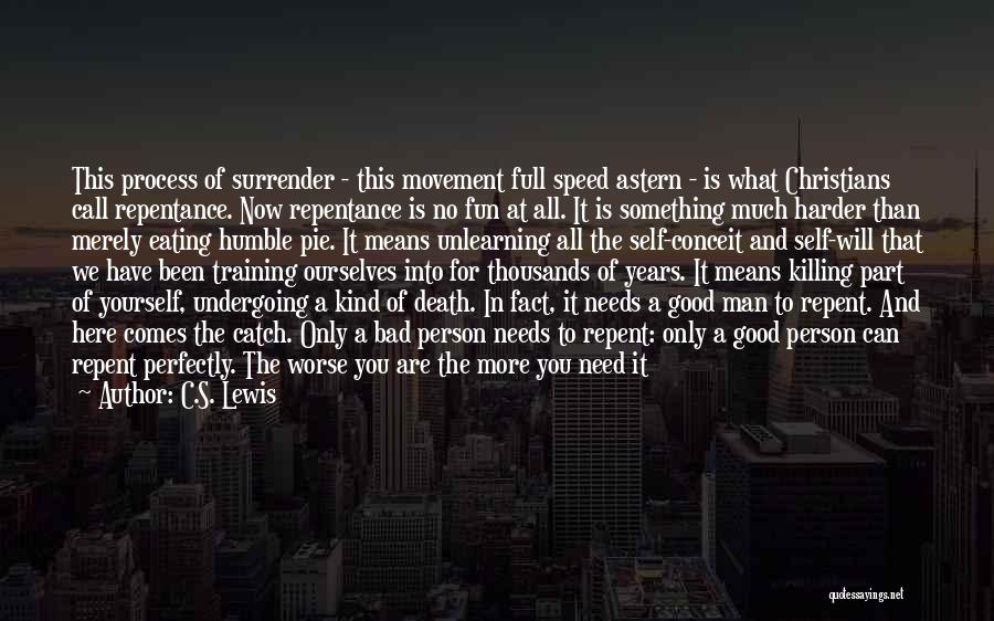 C.S. Lewis Quotes: This Process Of Surrender - This Movement Full Speed Astern - Is What Christians Call Repentance. Now Repentance Is No