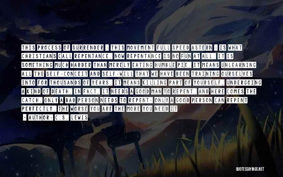 C.S. Lewis Quotes: This Process Of Surrender - This Movement Full Speed Astern - Is What Christians Call Repentance. Now Repentance Is No