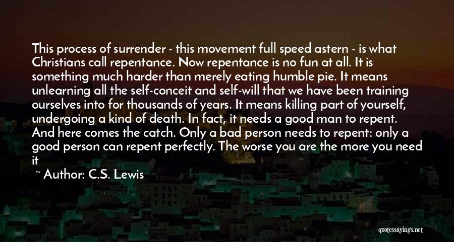 C.S. Lewis Quotes: This Process Of Surrender - This Movement Full Speed Astern - Is What Christians Call Repentance. Now Repentance Is No