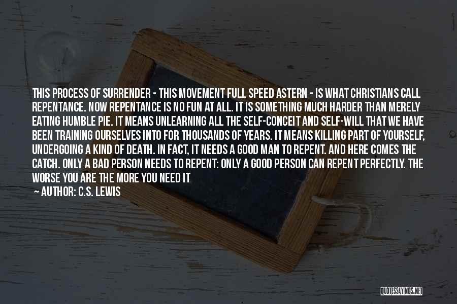 C.S. Lewis Quotes: This Process Of Surrender - This Movement Full Speed Astern - Is What Christians Call Repentance. Now Repentance Is No