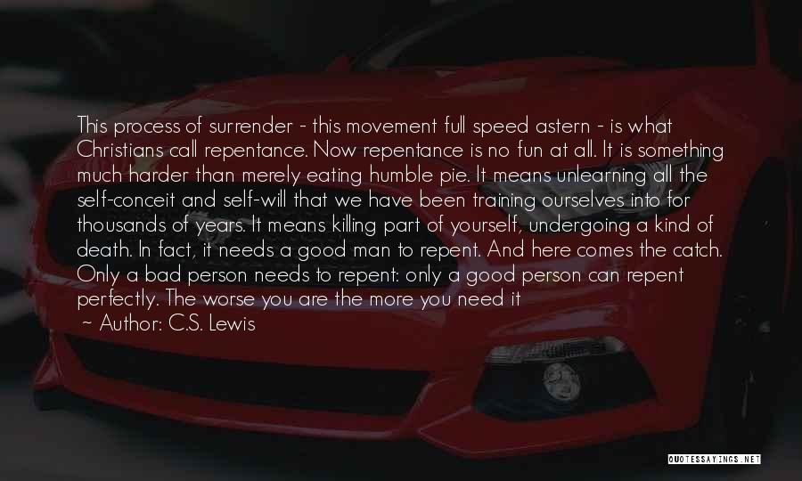 C.S. Lewis Quotes: This Process Of Surrender - This Movement Full Speed Astern - Is What Christians Call Repentance. Now Repentance Is No