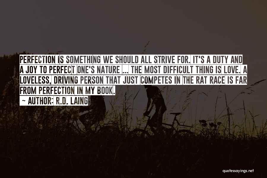 R.D. Laing Quotes: Perfection Is Something We Should All Strive For. It's A Duty And A Joy To Perfect One's Nature ... The