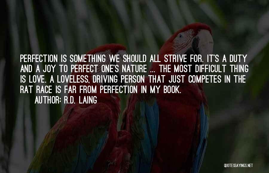 R.D. Laing Quotes: Perfection Is Something We Should All Strive For. It's A Duty And A Joy To Perfect One's Nature ... The