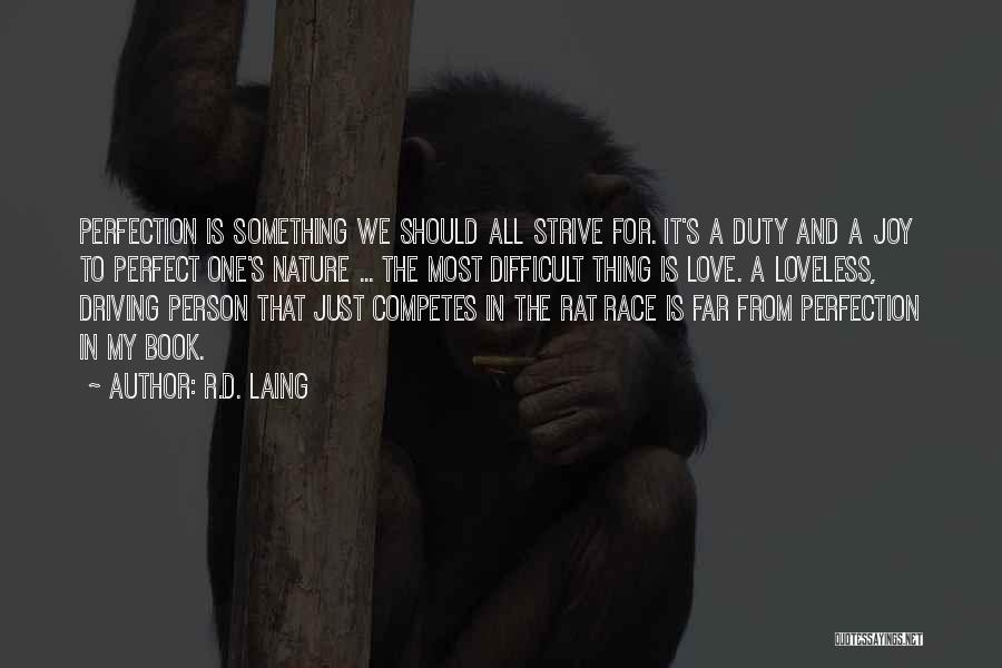 R.D. Laing Quotes: Perfection Is Something We Should All Strive For. It's A Duty And A Joy To Perfect One's Nature ... The