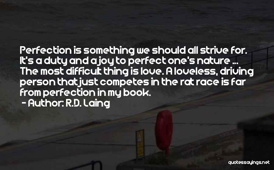 R.D. Laing Quotes: Perfection Is Something We Should All Strive For. It's A Duty And A Joy To Perfect One's Nature ... The