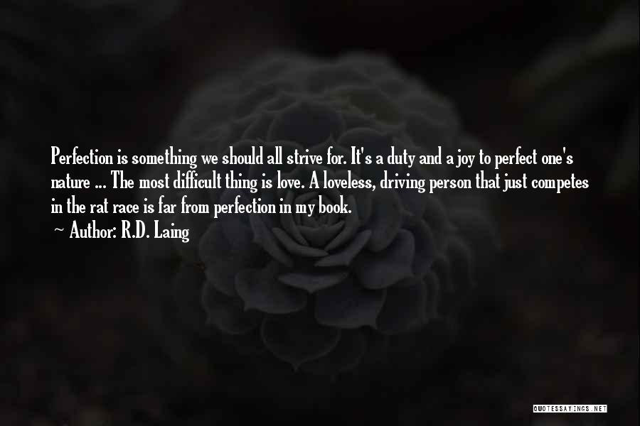 R.D. Laing Quotes: Perfection Is Something We Should All Strive For. It's A Duty And A Joy To Perfect One's Nature ... The