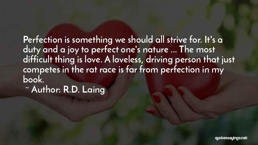 R.D. Laing Quotes: Perfection Is Something We Should All Strive For. It's A Duty And A Joy To Perfect One's Nature ... The