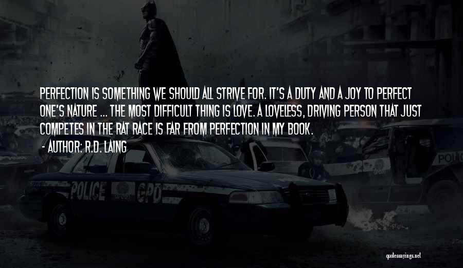 R.D. Laing Quotes: Perfection Is Something We Should All Strive For. It's A Duty And A Joy To Perfect One's Nature ... The