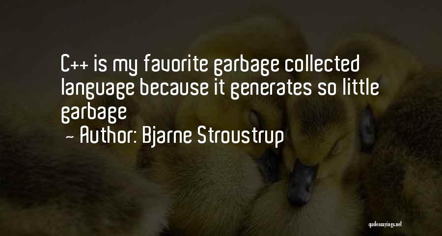 Bjarne Stroustrup Quotes: C++ Is My Favorite Garbage Collected Language Because It Generates So Little Garbage
