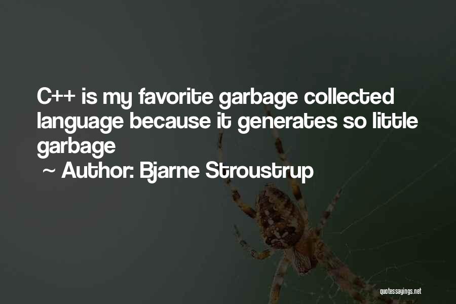 Bjarne Stroustrup Quotes: C++ Is My Favorite Garbage Collected Language Because It Generates So Little Garbage