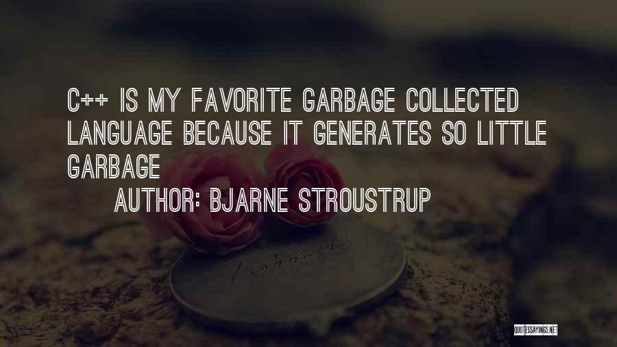 Bjarne Stroustrup Quotes: C++ Is My Favorite Garbage Collected Language Because It Generates So Little Garbage