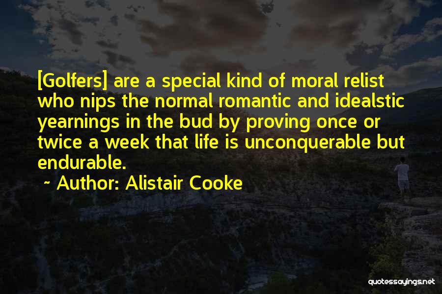 Alistair Cooke Quotes: [golfers] Are A Special Kind Of Moral Relist Who Nips The Normal Romantic And Idealstic Yearnings In The Bud By