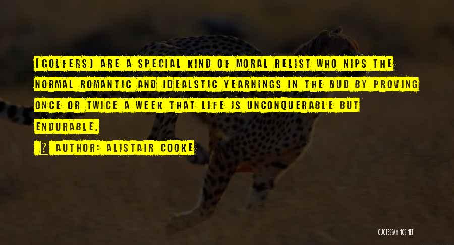 Alistair Cooke Quotes: [golfers] Are A Special Kind Of Moral Relist Who Nips The Normal Romantic And Idealstic Yearnings In The Bud By
